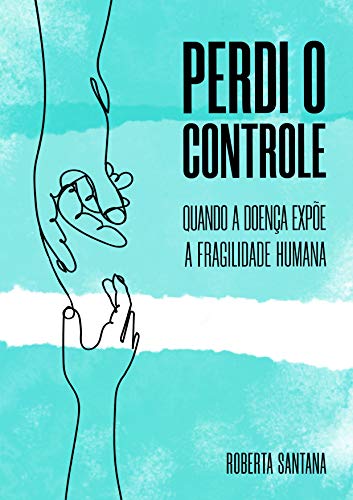Perdi o Controle: Quando a doença expõe a fragilidade humana