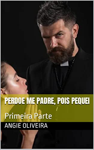 Perdoe Me Padre, Pois Pequei: Primeira Parte
