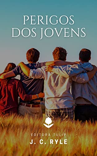 Perigos dos Jovens (J. C. Ryle)