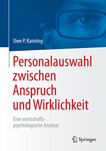 Personalauswahl zwischen Anspruch und Wirklichkeit: Eine wirtschaftspsychologische Analyse (German Edition)