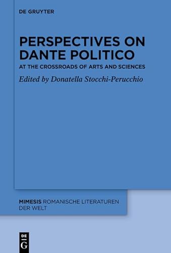 Perspectives on «Dante Politico»: At the Crossroads of Arts and Sciences (Mimesis Book 97) (English Edition)