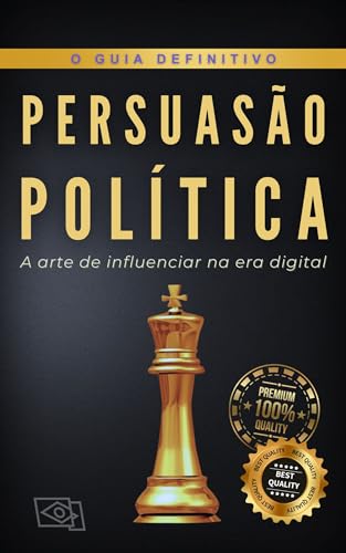PERSUASÃO POLÍTICA : A arte de influenciar na era digital