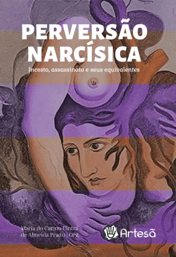 Perversão Narcísica: Incesto, Assassinato e Seus Equivalentes