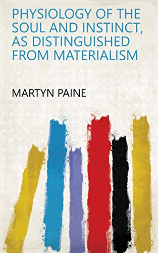 Physiology of the Soul and Instinct, as Distinguished from Materialism (English Edition)