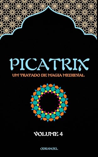 PICATRIX VOL. 4: Um Tratado de Magia Medieval