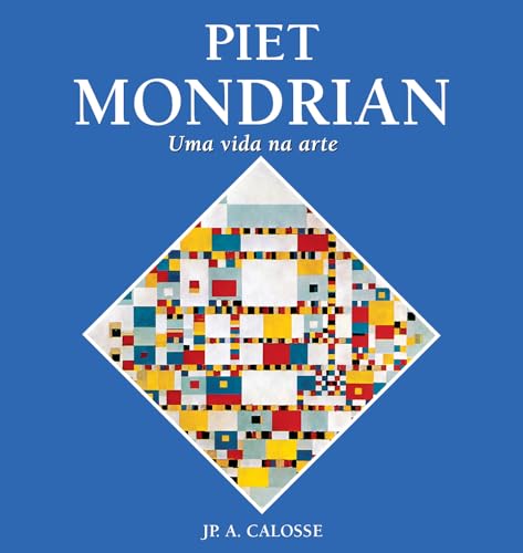Piet Mondrian: Uma vida na arte