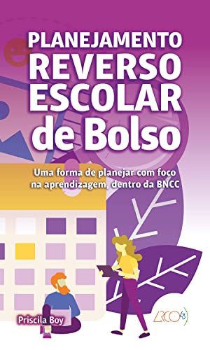 Planejamento reverso escolar: Uma forma de planejar com foco na aprendizagem, dentro da BNCC (De Bolso)