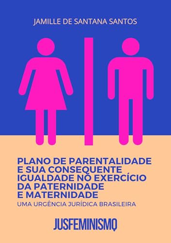 Plano de parentalidade e sua consequente igualdade no exercício da paternidade e maternidade: Uma urgência jurídica brasileira