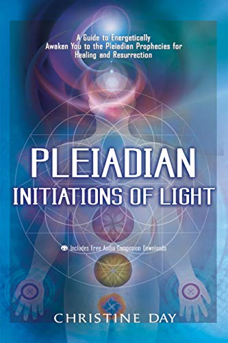 Pleiadian Initiations of Light: A Guide to Energetically Awaken You to the Pleiadian Prophecies for Healing and Resurrection (English Edition)