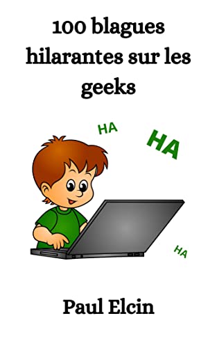 Plus de 100 blagues hilarantes sur les Geeks (recueil de blagues hilarantes) (French Edition)