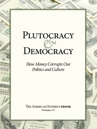 Plutocracy & Democracy: How Money Corrupts Our Politics and Culture (English Edition)