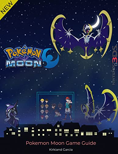 Pokemon Moon Game Guide, Walkthough, Tips to Beginer (English Edition)