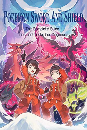 Pokemon Sword & Shield: The Complete Guide