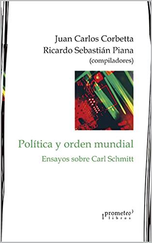 Política y orden mundial: Ensayos sobre Carl Schmitt (POLITICA, FILOSOFIA E HISTORIA; MARCOS TEORICOS SOCIALES Y LINEAS DE PENSAMIENTO nº 2) (Spanish Edition)