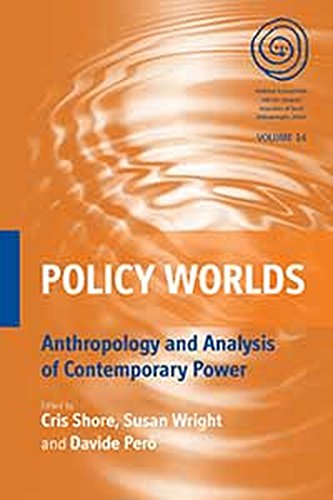 Policy Worlds: Anthropology and the Analysis of Contemporary Power (EASA Series Book 14) (English Edition)