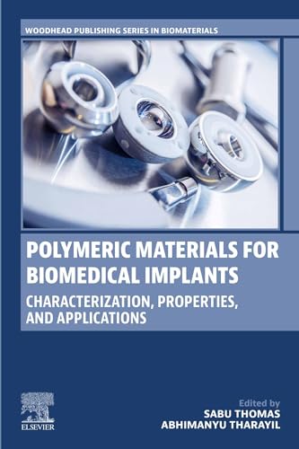 Polymeric Materials for Biomedical Implants: Characterization, Properties, and Applications (Woodhead Publishing Series in Biomaterials) (English Edition)