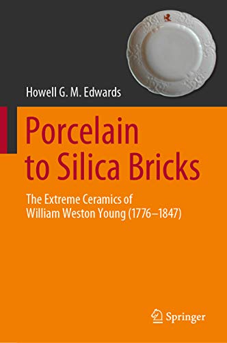 Porcelain to Silica Bricks: The Extreme Ceramics of William Weston Young (1776-1847) (English Edition)