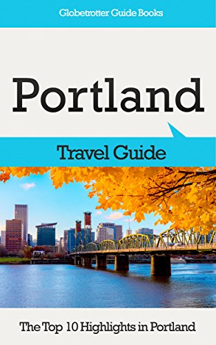 Portland Travel Guide: The Top 10 Highlights in Portland (Globetrotter Guide Books) (English Edition)