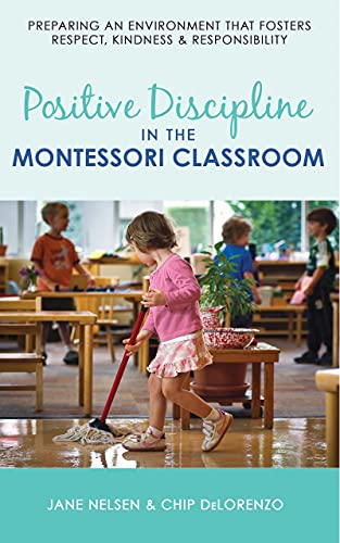 Positive Discipline in the Montessori Classroom: Preparing an Environment that Fosters Respect, Kindness & Responsibility (English Edition)