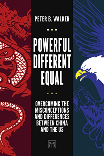 Powerful, Different, Equal: Overcoming the misconceptions and differences between China and the US (English Edition)