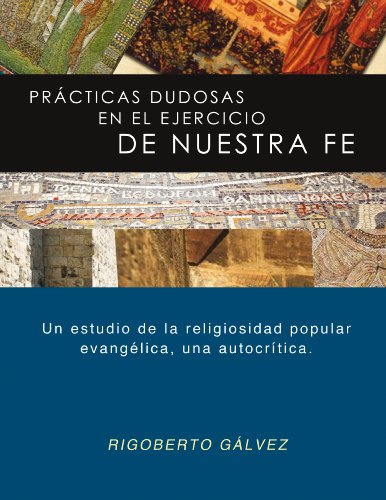 Prácticas dudosas en el ejercicio de nuestra fe: Un estudio de la religiosidad popular evangélica, una autocrítica. (Spanish Edition)