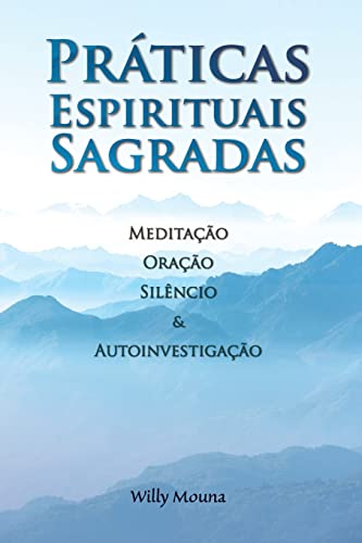 Práticas Espirituais Sagradas: Meditação, oração, silêncio & autoinvestigação (1, Band 1)