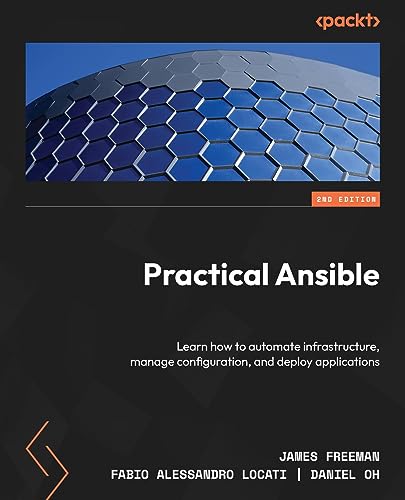 Practical Ansible: Learn how to automate infrastructure, manage configuration, and deploy applications (English Edition)