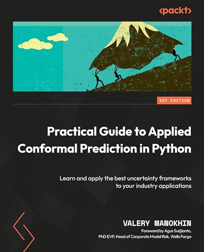 Practical Guide to Applied Conformal Prediction in Python: Learn and apply the best uncertainty frameworks to your industry applications (English Edition)