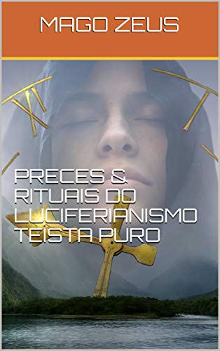 PRECES & RITUAIS DO LUCIFERIANISMO TEÍSTA PURO
