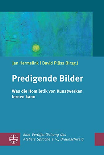 Predigende Bilder: Was die Homiletik von Kunstwerken lernen kann (German Edition)