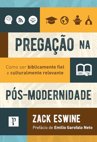 Pregação na pós-modernidade: Como ser biblicamente fiel e cuturalmente relevante