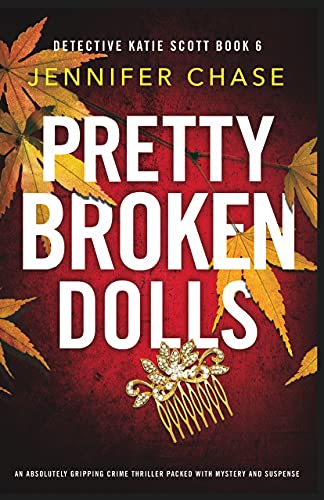 Pretty Broken Dolls: An absolutely gripping crime thriller packed with mystery and suspense (Detective Katie Scott Book 6) (English Edition)