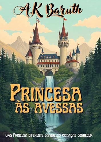 Princesa às Avessas: Um conto de fadas nunca contado antes (Deu a louca nos contos de fadas)