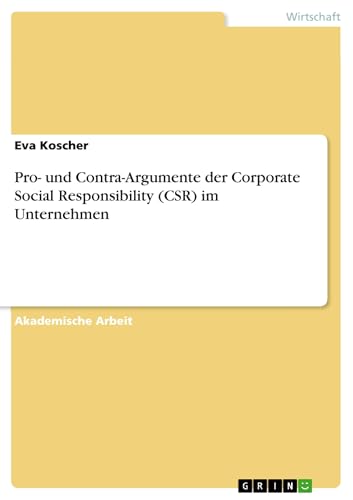 Pro- und Contra-Argumente der Corporate Social Responsibility (CSR) im Unternehmen (German Edition)