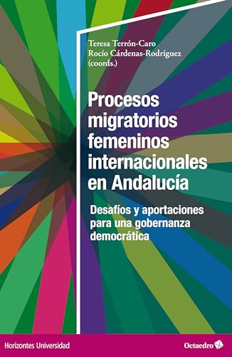 Procesos migratorios femeninos internacionales en Andalucía: Desafíos y aportaciones para una gobernanza democrática (Horizontes Universidad) (Spanish Edition)
