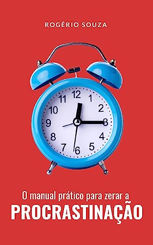 PROCRASTINAÇÃO: Como Eliminar a Procrastinação através da Organização Pessoal Produtiva (HIPER PRODUTIVIDADE Livro 3)