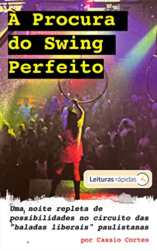 À Procura do Swing Perfeito [Leituras Rápidas]: Uma noite repleta de possibilidades no circuito das “baladas liberais” paulistanas (Movido a Gasolina: RELOADED!)
