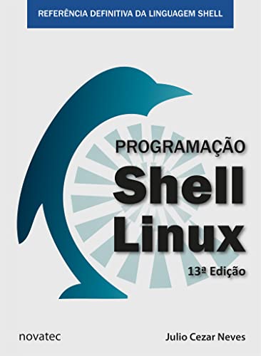 Programação Shell Linux: Referência Definitiva da Linguagem Shell