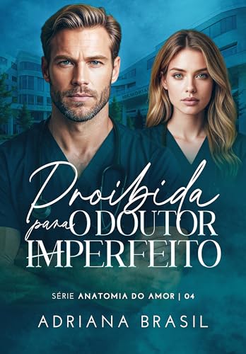 Proibida para o Doutor Imperfeito : Série Anatomia do Amor