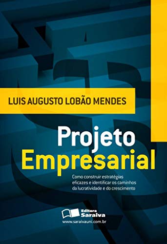 Projeto empresarial: Como construir estratégias eficazes e identificar os caminhos da lucratividade e do crescimento