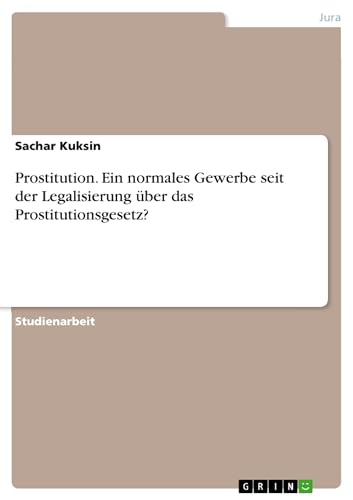 Prostitution. Ein normales Gewerbe seit der Legalisierung über das Prostitutionsgesetz? (German Edition)