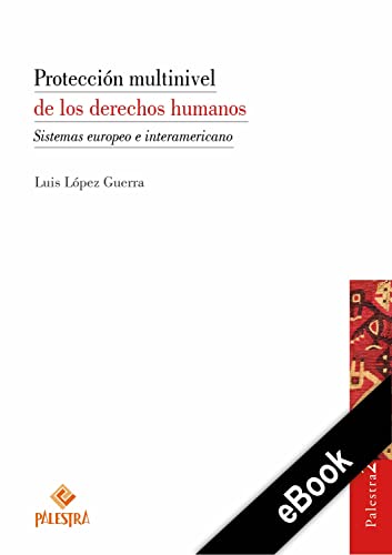 Protección multinivel de los derechos humanos: Sistemas europeo e interamericano (Spanish Edition)