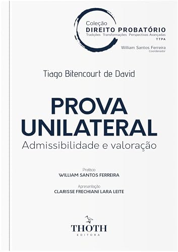 PROVA UNILATERAL: Admissibilidade e valoração