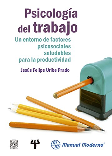 Psicología del trabajo Un entorno de factores psicosociales saludables para la productividad (Spanish Edition)