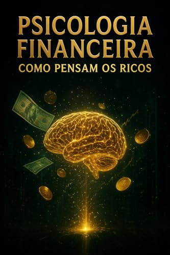 Psicologia Financeira: Como Pensam os Ricos