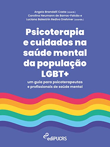 Psicoterapia e Cuidados na Saúde Mental da População LGBT+: um Guia Para Psicoterapeutas e Profissionais de Saúde Mental