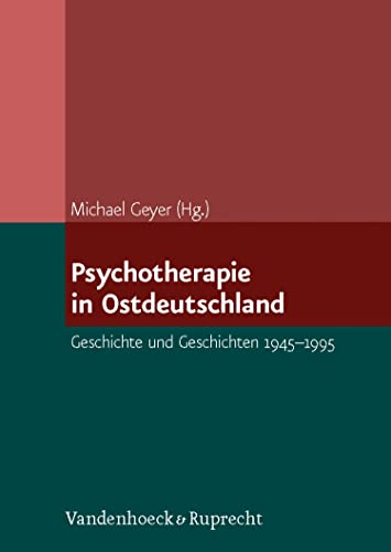Psychotherapie in Ostdeutschland: Geschichte und Geschichten 1945–1995 (German Edition)