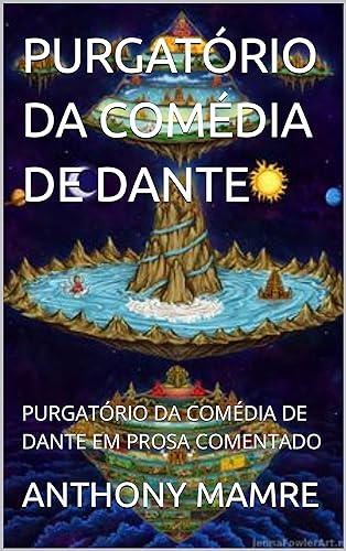 PURGATÓRIO DA COMÉDIA DE DANTE : PURGATÓRIO DA COMÉDIA DE DANTE EM PROSA COMENTADO