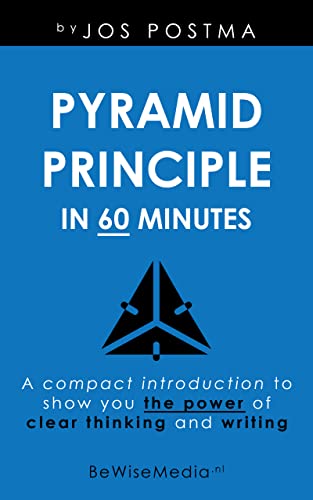 Pyramid Principle in 60 minutes: A compact introduction to show you the power of clear thinking and writing. (English Edition)