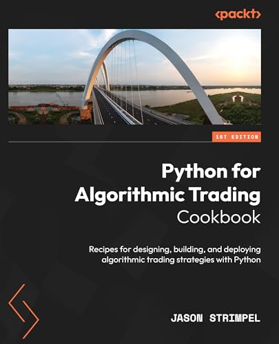 Python for Algorithmic Trading Cookbook: Recipes for designing, building, and deploying algorithmic trading strategies with Python (English Edition)